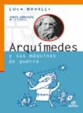 ARQUIMEDES Y SUS MAQUINAS DE GUERRA (COLECCION VIDAS GENIALES DE LA CIENCIA) de NOVELLI, LUCA 
