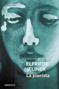 LA PIANISTA (PREMIO NOBEL LITERATURA 2004) de JELINEK, ELFRIEDE 