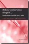 MEDICINA GENETICA CLINICA DEL SIGLO XXI: CONSIDERACIONES CIENTIFI CAS, ETICAS Y LEGALES de SANCHEZ-CARO, JAVIER 