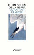 EL FIN DEL FIN DE LA TIERRA de FRANZEN, JONATHAN 