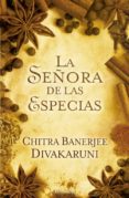 LA SEORA DE LAS ESPECIAS de DIVAKARUNI, CHITRA BANERJEE 