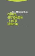 CULTURA, ANTROPOLOGIA Y OTRAS TONTERIAS de DIAZ DE RADA, ANGEL 