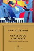 GENTE POCO CORRIENTE: RESISTENCIA, REBELION Y JAZZ de HOBSBAWM, ERIC 