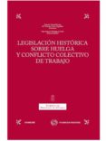 LEGISLACION HISTORICA SOBRE HUELGA Y CONFLICTO COLECTIVO DE TRABA JO de GARCIA MURCIA, JOAQUIN 