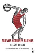 NUEVOS HOMBRES BUENOS: LA MASCULINIDAD EN LA ERA DEL FEMINISMO di BACETE, RITXAR 