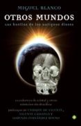 OTROS MUNDOS: LAS HUELLAS DE LOS ANTIGUOS DIOSES de BLANCO, MIGUEL 
