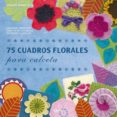 75 CUADROS FLORALES PARA CALCETA de STANFIELD, LESLEY 
