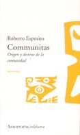 COMMUNITAS: ORIGEN Y DESTINO DE LA COMUNIDAD di ESPOSITO, ROBERTO 