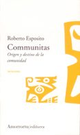COMMUNITAS: ORIGEN Y DESTINO DE LA COMUNIDAD de ESPOSITO, ROBERTO 