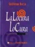 LA LOCURA LO CURA: MANIFIESTO PSICOTERAPEUTICO de BORJA, GUILLERMO 