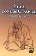 ETICA CON LOS CLASICOS di MARTINEZ HUERTA, MIGUEL 