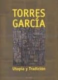 TORRES GARCIA. UTOPIA Y TRADICION di VV.AA. 