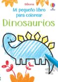 DINOSAURIOS. MI PEQUEO LIBRO PARA COLOREAR de ROBSON, KIRSTEEN 