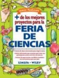 MAS DE LOS MEJORES PROYECTOS PARA LA FERIA DE CIENCIAS de VANCLEAVE, JANICE 