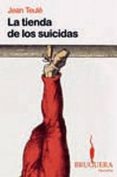 LA TIENDA DE LOS SUICIDAS de TEULE, JEAN 