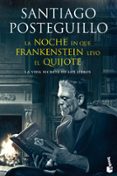 LA NOCHE EN QUE FRANKENSTEIN LEYO EL QUIJOTE: LA VIDA SECRETA DE LOS LIBROS de POSTEGUILLO, SANTIAGO 