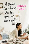 A TODOS LOS CHICOS DE LOS QUE ME ENAMORE de HAN, JENNY 