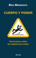 CUERPO Y PODER: VARIACIONES SOBRE LAS IMPOSTURAS REALES di MATAMORO, BLAS 