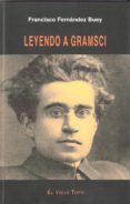 LEYENDO A GRAMSCI (EL VIEJO TOPO) de FERNANDEZ BUEY, FRANCISCO 