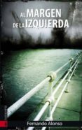 AL MARGEN DE LA IZQUIERDA di ALONSO ABAD, FERNANDO 