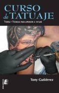 CURSO DE TATUAJE: TECNICAS PARA APRENDER A TATUAR di GUTIERREZ, TONY 