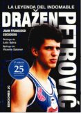 DRAZEN PETROVIC: LA LEYENDA DEL INDOMABLE (5 ED.) di ESCUDERO SANCHEZ, JUAN FRANCISCO 