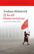 EL FIN DEL HOMO SOVIETICUS de ALEKSIEVICH, SVETLANA 