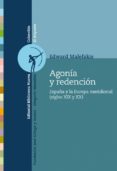 AGONIA Y REDENCION:  ESPAA Y LA EUROPA MERIDIONAL (SIGLOS XIX Y XX) de MALEFAKIS, EDWARD 