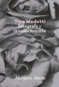 TINA MODOTTI: FOTOGRAFA Y REVOLUCIONARIA di HOOKS, MARGARET 