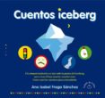 CUENTOS ICEBERG: EL COMPORTAMIENTO ES TAN SOLO LA PUNTA DEL ICEBERG, PERO TRAS L HAY MUCHO, MUCHO MS. ESTOS SON LOS CUENTOS PARA ENDENDERLO de FRAGA SANCHEZ, ANA ISABEL 