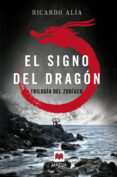 EL SIGNO DEL DRAGON (TRILOGIA DEL ZODIACO 1) de ALIA, RICARDO 