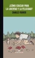 COMO EDUCAR PARA LA LIBERTAD Y LA FELICIDAD de FOURIER, CHARLES 