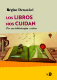 LOS LIBROS NOS CUIDAN: POR UNA BIBLIOTERAPIA CREATIVA di DETAMBEL, REGINE 