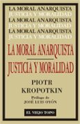 LA MORAL ANARQUISTA / JUSTICIA Y MORALIDAD de KROPOTKIN, PIOTR 