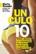UN CULO 10: RUTINAS, EJERCICIOS Y EL ENTRENAMIENTO MS EXCLUSIVO PARA ESCULPIR TU TRASERO di ROSADO, MARTA 