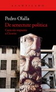 DE SENECTUTE POLITICA: CARTA SIN RESPUESTA A CICERON de OLALLA, PEDRO 