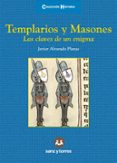 TEMPLARIOS Y MASONES: LAS CLAVES DE UN ENIGMA di ALVARADO PLANAS, JAVIER 