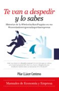 TE VAN A DESPEDIR Y LO SABES de LLACER CENTENO, PILAR 