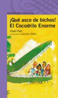 QUE ASCO DE BICHOS! Y EL COCODRILO ENORME (2 ED.) de DAHL, ROALD 