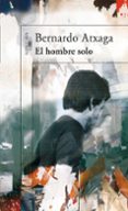 EL HOMBRE SOLO de ATXAGA, BERNARDO 