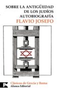 SOBRE LA ANTIGEDAD DE LOS JUDIOS: AUTOBIOGRAFIA de FLAVIO JOSEFO 