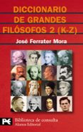 DICCIONARIO DE GRANDES FILOSOFOS: K-Z (VOL. 2) de FERRATER MORA, JOSE 