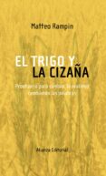 EL TRIGO Y LA CIZAA: PRONTUARIO PARA CAMBIAR LA REALIDAD CAMBIAN DO LAS PALABRAS de RAMPIN, MATTEO 