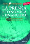 COMO INTERPRETAR LA PRENSA ECONOMICA Y FINANCIERA: GUIA PRACTICA PARA LA LECTURA DE LAS PAGINAS DE ECONOMIA de FAUS, JOSEP  RAHNEMA, AHMAD 