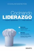 COCINANDO LIDERAZGO: LOS MEJORES INGREDIENTES PARA LA MEJOR DIREC CION di MCENCROE, DOUGLAS 
