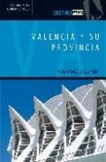 VALENCIA Y SU PROVINCIA: MUCHO MAS QUE LUZ Y MAR (COLECCION DESTI NO) de LILLO BARCELO, ALEJANDRO  BARCELO, ISABEL 