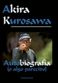 AKIRA KUROSAWA: AUTOBRIOGRAFIA (O ALGO PARECIDO) di KUROSAWA, AKIRA BOCK, AUDIE 