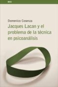 JACQUES LACAN Y EL PROBLEMA DE LA TECNICA EN PSICOANALISIS de COSENZA, DOMENICO 
