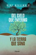 DEL CIELO QUE ENFERMA Y LA TIERRA QUE SANA (2 ED.) de HELLINGER, BERT 
