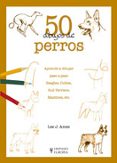 50 DIBUJOS DE PERROS de AMES, LEE J. 